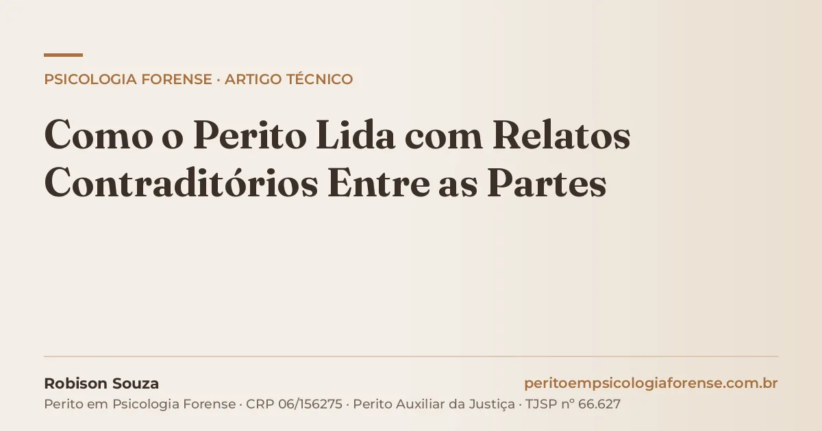 Como o Perito Lida com Relatos Contraditórios Entre as Partes