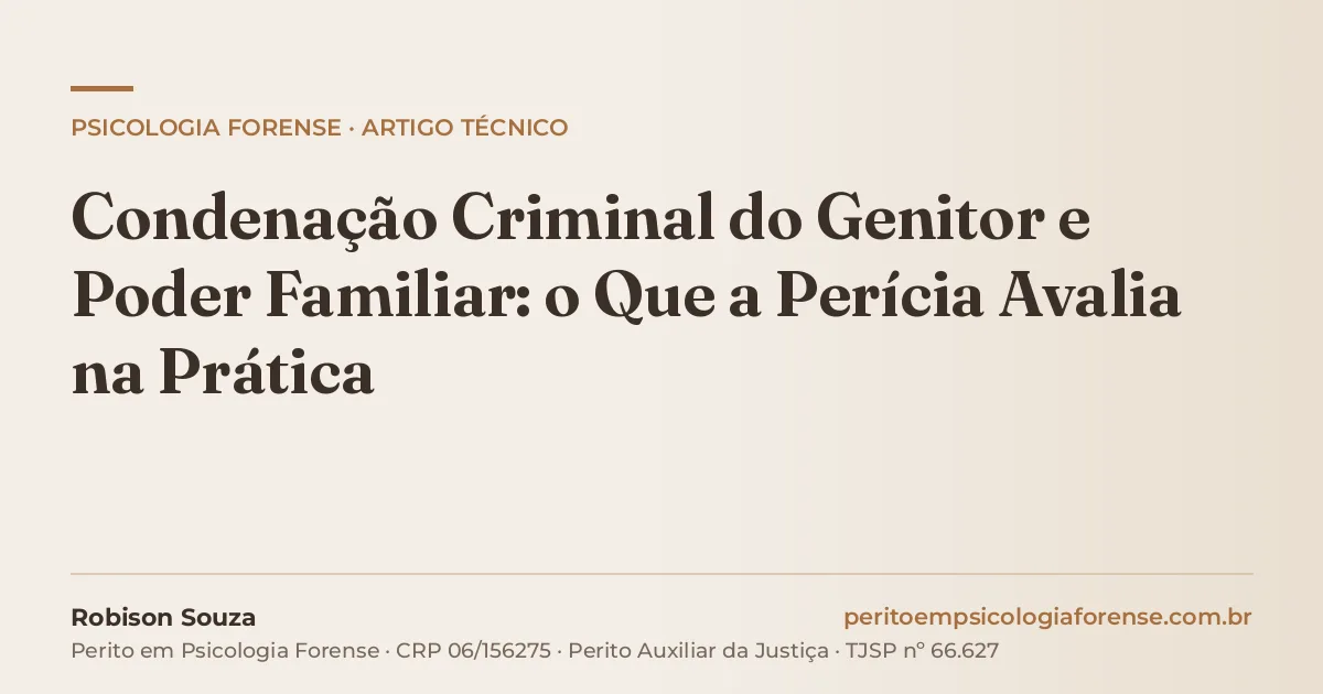 Condenação Criminal do Genitor e Poder Familiar: o Que a Perícia Avalia na Prática