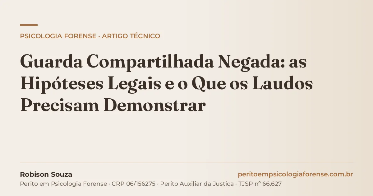 Guarda Compartilhada Negada: as Hipóteses Legais e o Que os Laudos Precisam Demonstrar