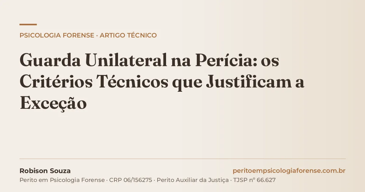 Guarda Unilateral na Perícia: os Critérios Técnicos que Justificam a Exceção