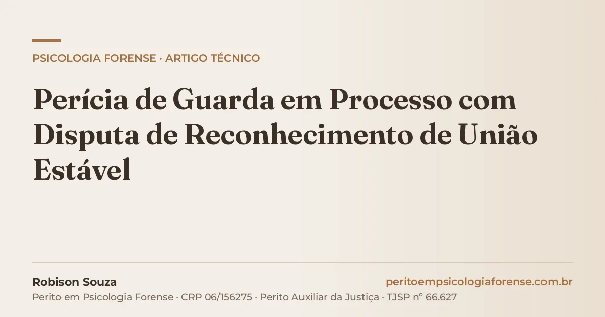 Perícia de Guarda em Processo com Disputa de Reconhecimento de União Estável
