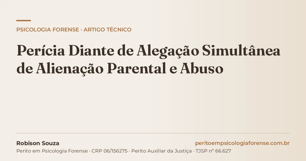 Perícia Diante de Alegação Simultânea de Alienação Parental e Abuso