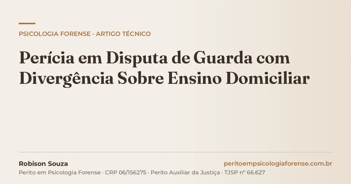 Perícia em Disputa de Guarda com Divergência Sobre Ensino Domiciliar