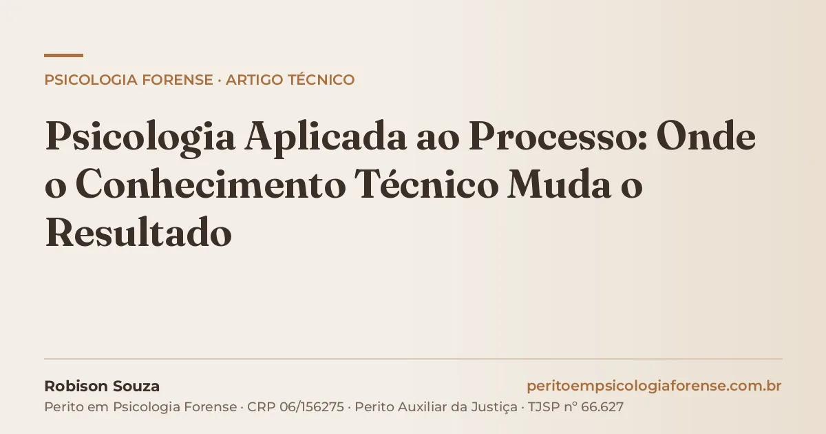 Psicologia Aplicada ao Processo: Onde o Conhecimento Técnico Muda o Resultado