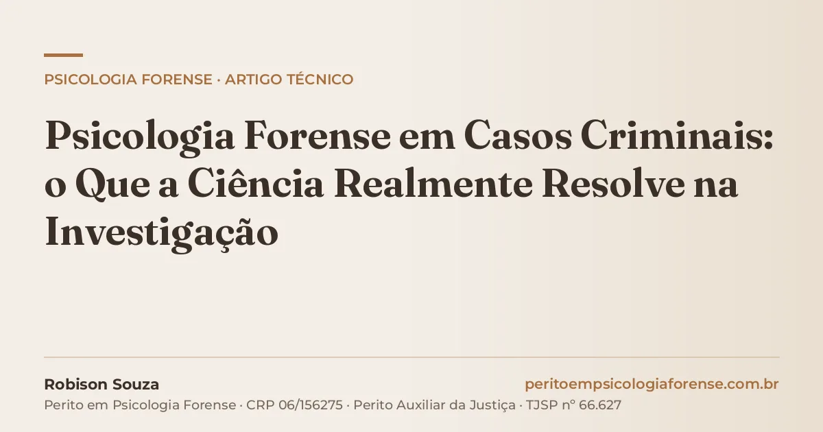 Psicologia Forense em Casos Criminais: o Que a Ciência Realmente Resolve na Investigação