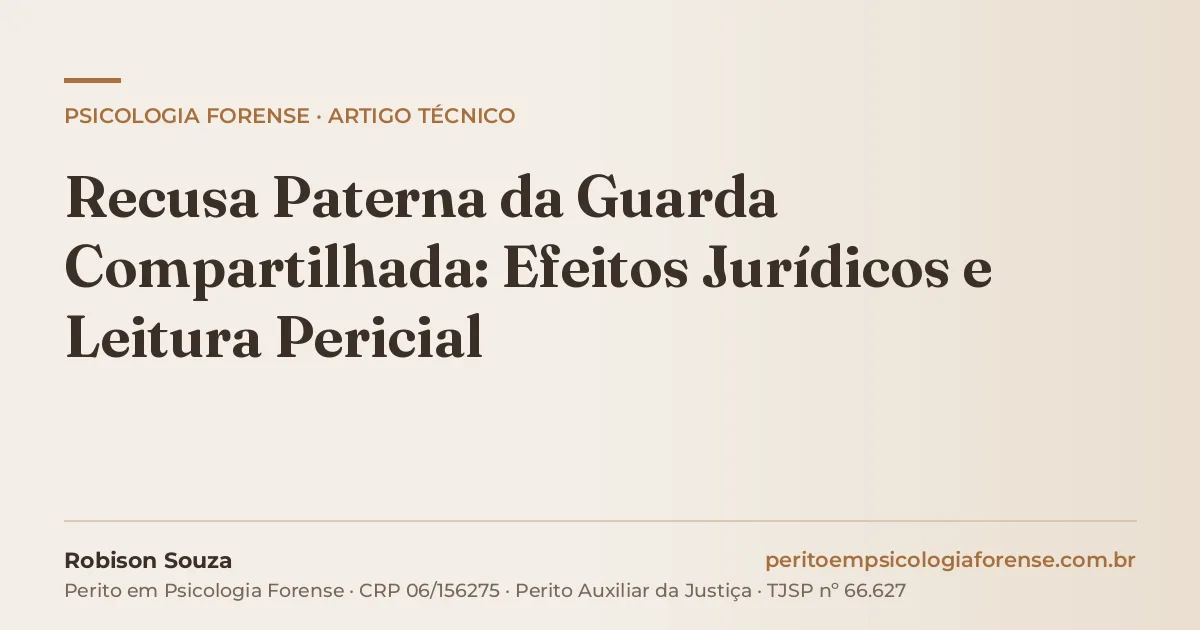 Recusa Paterna da Guarda Compartilhada: Efeitos Jurídicos e Leitura Pericial