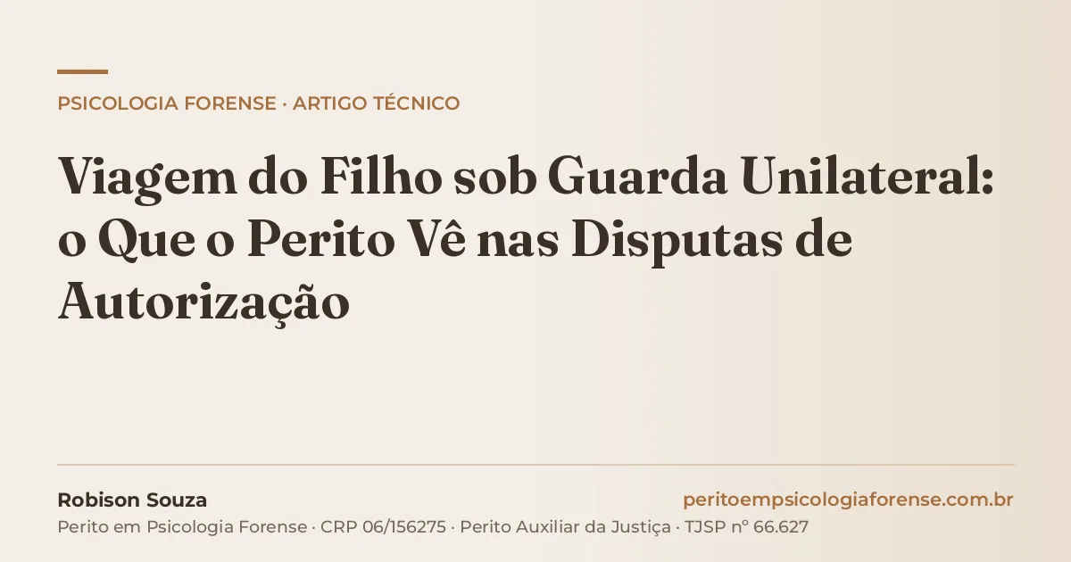 Viagem do Filho sob Guarda Unilateral: o Que o Perito Vê nas Disputas de Autorização